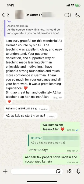 WhatsApp message from Dr Umer (A1 completed): I am truly grateful for this wonderful A1 German course by sir Ali. The teaching was excellent, clear, and easy to understand. I have gained a strong foundation and much more confidence in German. Sir g ap great han and definitely A2 ka teacher b ap hon ga inshAllah